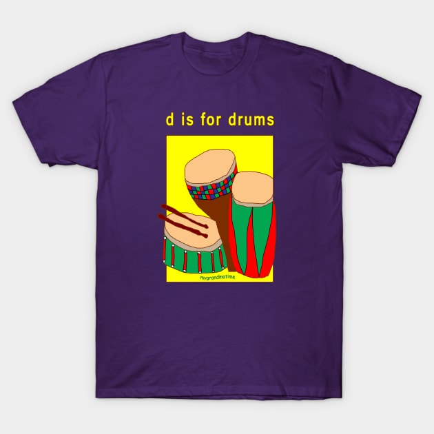 d is for drums T-Shirt by mygrandmatime